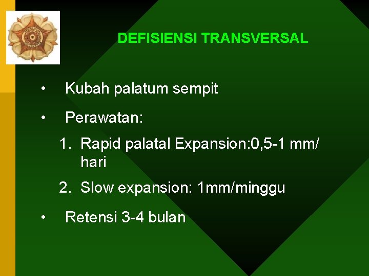 DEFISIENSI TRANSVERSAL • Kubah palatum sempit • Perawatan: 1. Rapid palatal Expansion: 0, 5