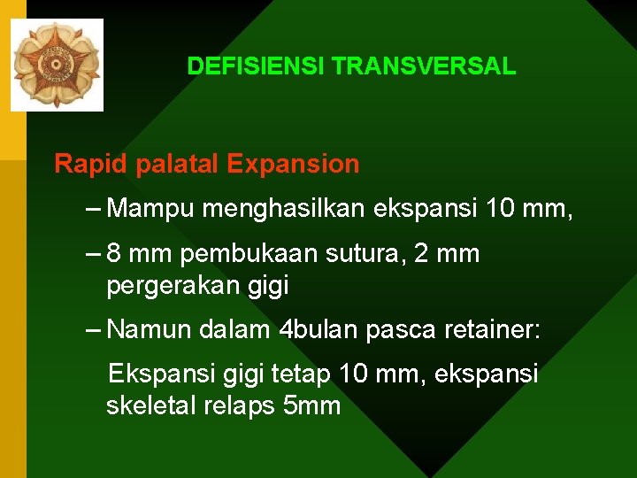 DEFISIENSI TRANSVERSAL Rapid palatal Expansion – Mampu menghasilkan ekspansi 10 mm, – 8 mm