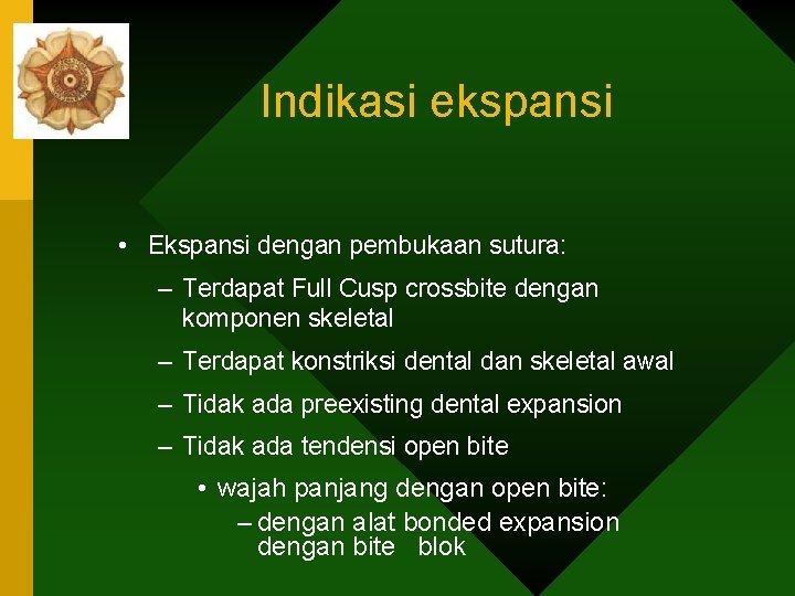 Indikasi ekspansi • Ekspansi dengan pembukaan sutura: – Terdapat Full Cusp crossbite dengan komponen