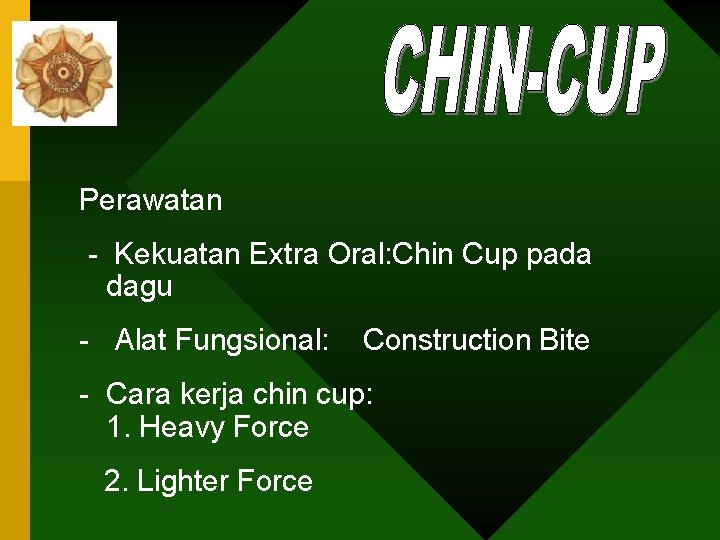 Perawatan - Kekuatan Extra Oral: Chin Cup pada dagu - Alat Fungsional: Construction Bite