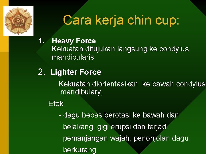 Cara kerja chin cup: 1. Heavy Force Kekuatan ditujukan langsung ke condylus mandibularis 2.