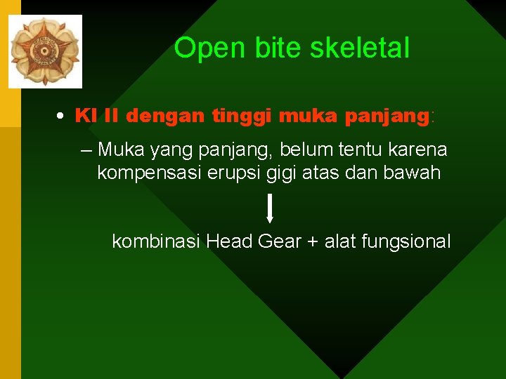 Open bite skeletal • Kl II dengan tinggi muka panjang: – Muka yang panjang,