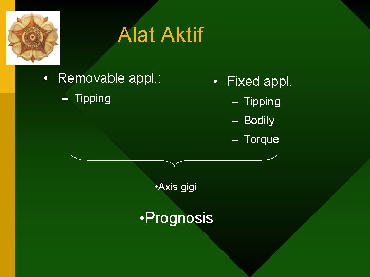 Alat Aktif • Removable appl. : • Fixed appl. – Tipping – Bodily –