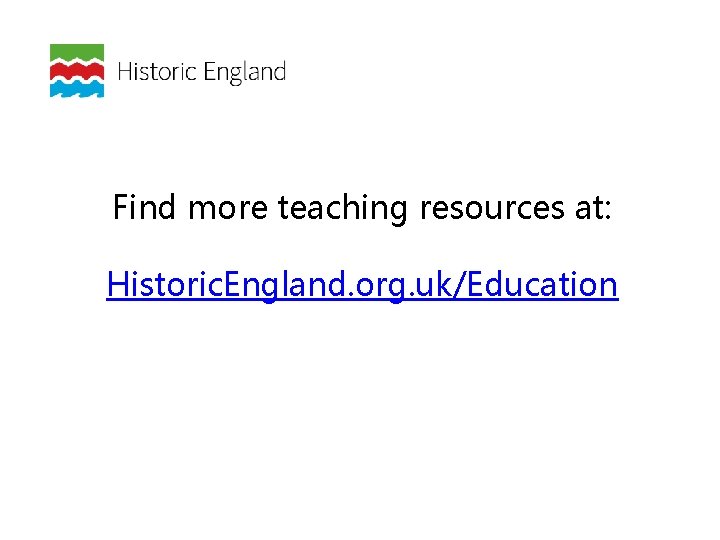 Find more teaching resources at: Historic. England. org. uk/Education 