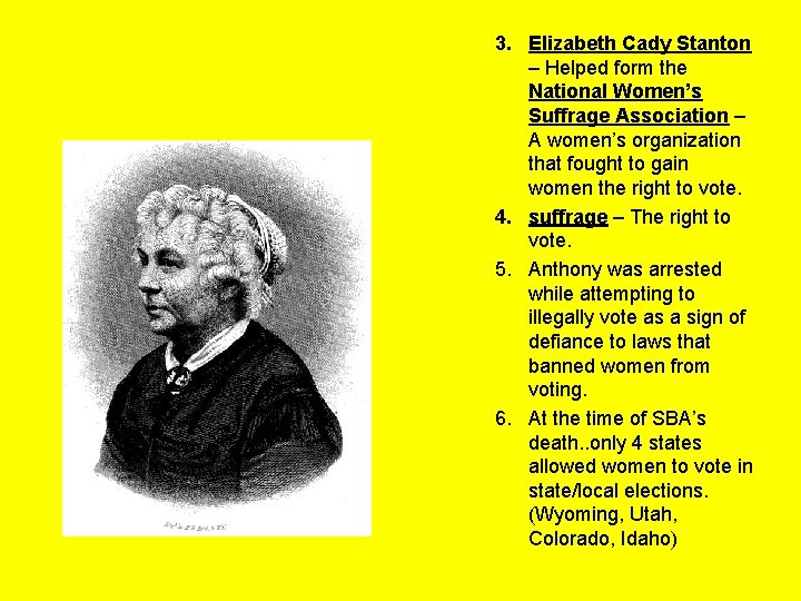 3. Elizabeth Cady Stanton – Helped form the National Women’s Suffrage Association – A