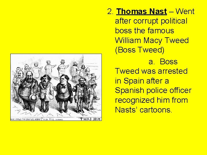 2. Thomas Nast – Went after corrupt political boss the famous William Macy Tweed