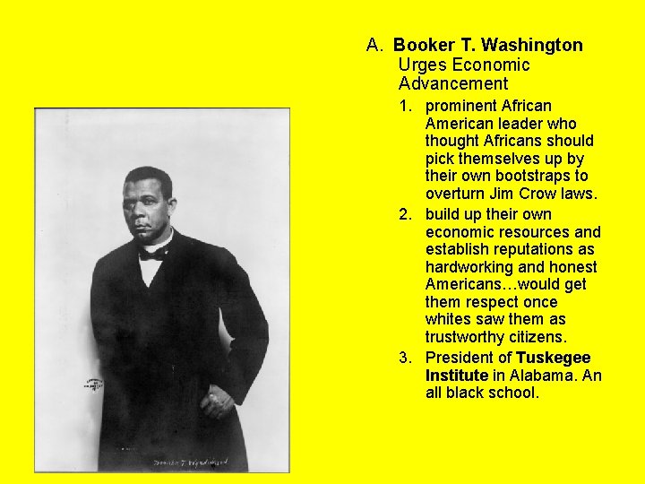 A. Booker T. Washington Urges Economic Advancement 1. prominent African American leader who thought