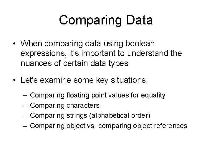 Comparing Data • When comparing data using boolean expressions, it's important to understand the