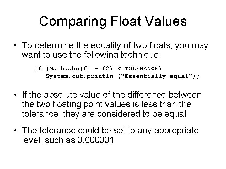 Comparing Float Values • To determine the equality of two floats, you may want