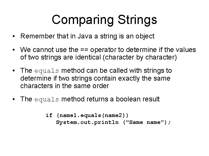 Comparing Strings • Remember that in Java a string is an object • We