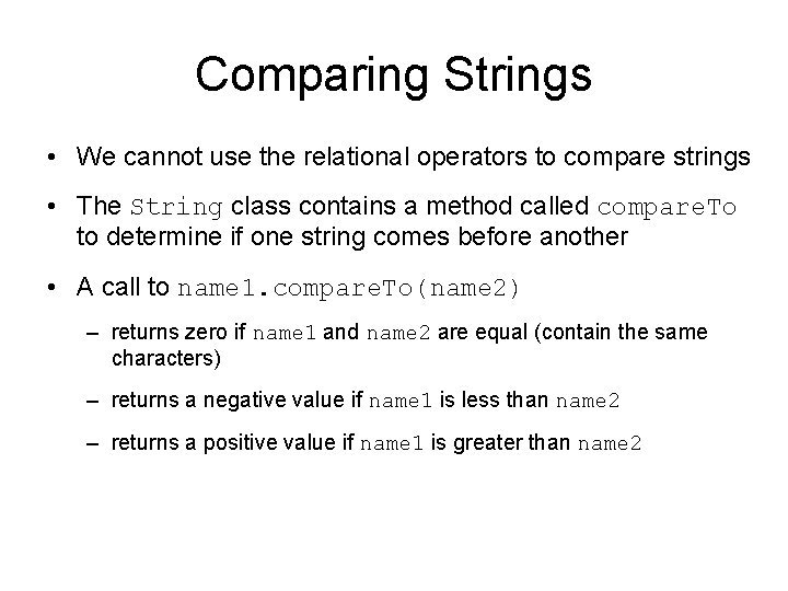 Comparing Strings • We cannot use the relational operators to compare strings • The