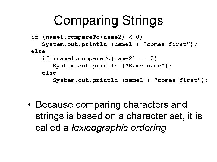 Comparing Strings if (name 1. compare. To(name 2) < 0) System. out. println (name