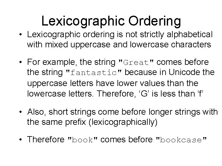 Lexicographic Ordering • Lexicographic ordering is not strictly alphabetical with mixed uppercase and lowercase