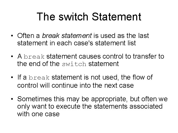 The switch Statement • Often a break statement is used as the last statement