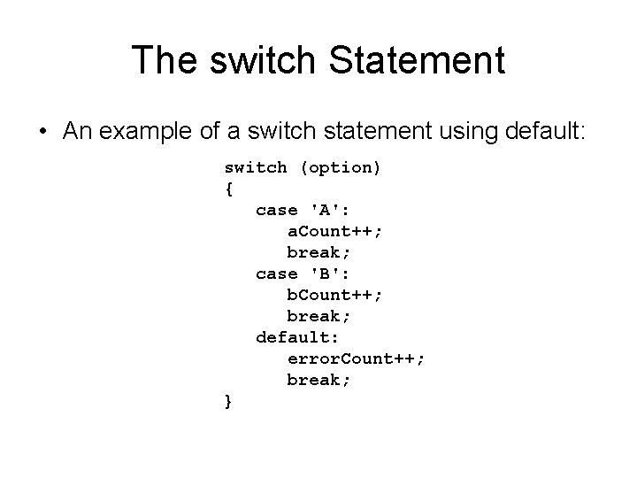 The switch Statement • An example of a switch statement using default: switch (option)