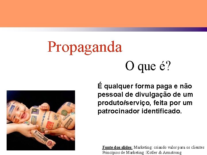 Propaganda O que é? É qualquer forma paga e não pessoal de divulgação de Propaganda O que é? É qualquer forma paga e não pessoal de divulgação de