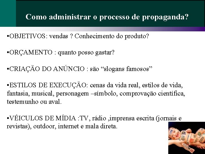 Como administrar o processo de propaganda? • OBJETIVOS: vendas ? Conhecimento do produto? • Como administrar o processo de propaganda? • OBJETIVOS: vendas ? Conhecimento do produto? •