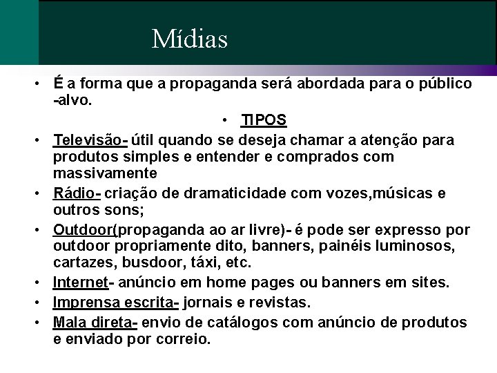 Mídias • É a forma que a propaganda será abordada para o público -alvo. Mídias • É a forma que a propaganda será abordada para o público -alvo.