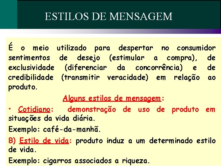 ESTILOS DE MENSAGEM É o meio utilizado para despertar no consumidor sentimentos de desejo ESTILOS DE MENSAGEM É o meio utilizado para despertar no consumidor sentimentos de desejo