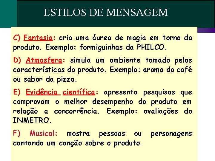 ESTILOS DE MENSAGEM C) Fantasia: cria uma áurea de magia em torno do produto. ESTILOS DE MENSAGEM C) Fantasia: cria uma áurea de magia em torno do produto.