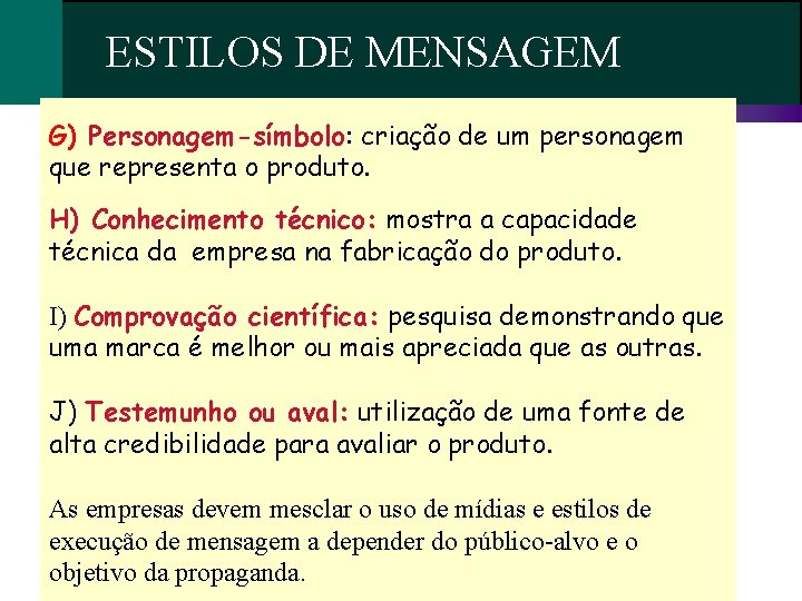 ESTILOS DE MENSAGEM G) Personagem-símbolo: criação de um personagem que representa o produto. H) ESTILOS DE MENSAGEM G) Personagem-símbolo: criação de um personagem que representa o produto. H)