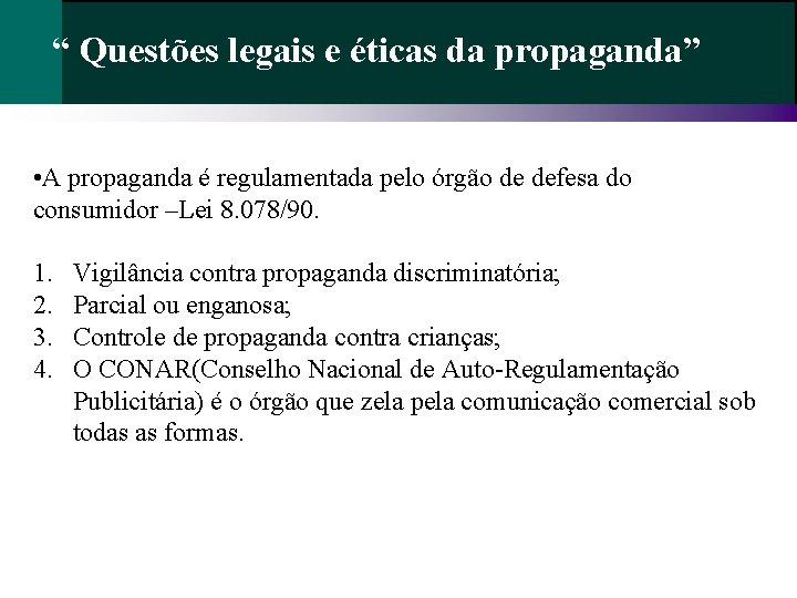 “ Questões legais e éticas da propaganda” • A propaganda é regulamentada pelo órgão “ Questões legais e éticas da propaganda” • A propaganda é regulamentada pelo órgão