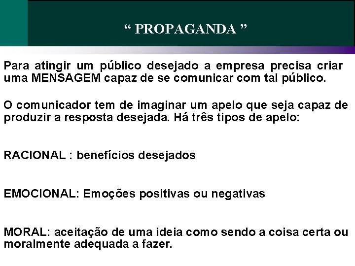 “ PROPAGANDA ” Para atingir um público desejado a empresa precisa criar uma MENSAGEM “ PROPAGANDA ” Para atingir um público desejado a empresa precisa criar uma MENSAGEM