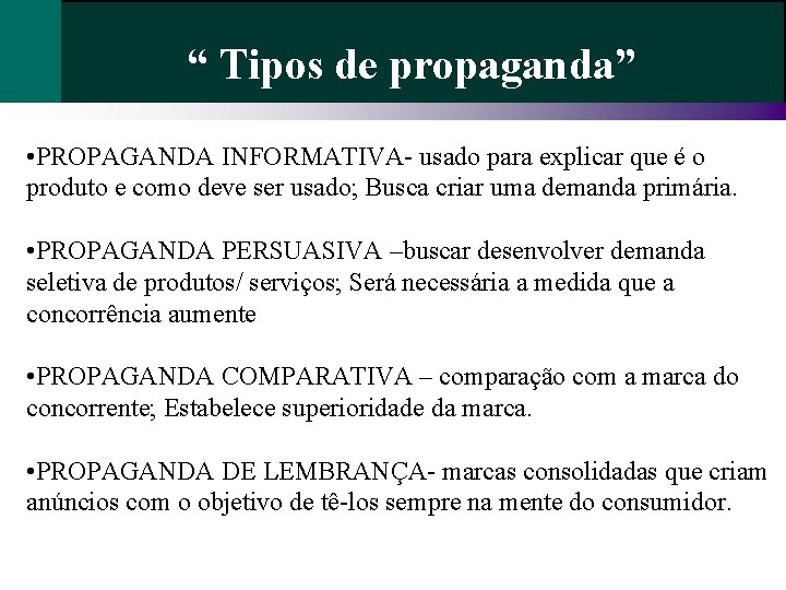 “ Tipos de propaganda” • PROPAGANDA INFORMATIVA- usado para explicar que é o produto “ Tipos de propaganda” • PROPAGANDA INFORMATIVA- usado para explicar que é o produto