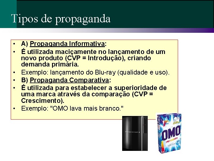 Tipos de propaganda • A) Propaganda Informativa: • É utilizada maciçamente no lançamento de Tipos de propaganda • A) Propaganda Informativa: • É utilizada maciçamente no lançamento de
