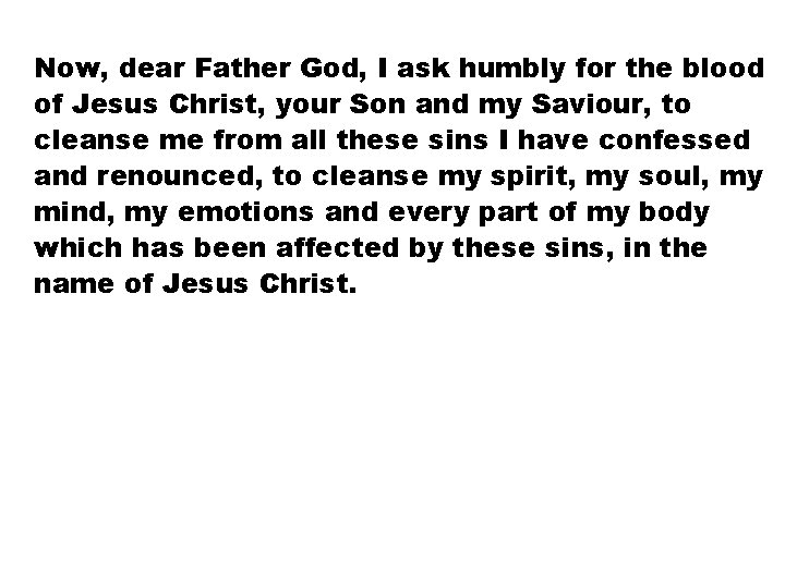 Now, dear Father God, I ask humbly for the blood of Jesus Christ, your