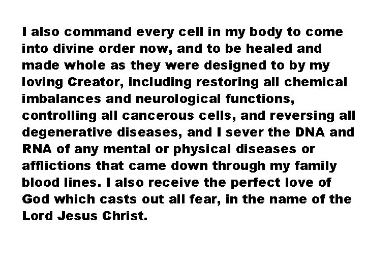 I also command every cell in my body to come into divine order now,