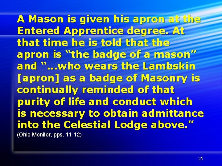 A Mason is given his apron at the Entered Apprentice degree. At that time