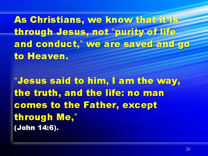 As Christians, we know that it is through Jesus, not “purity of life and