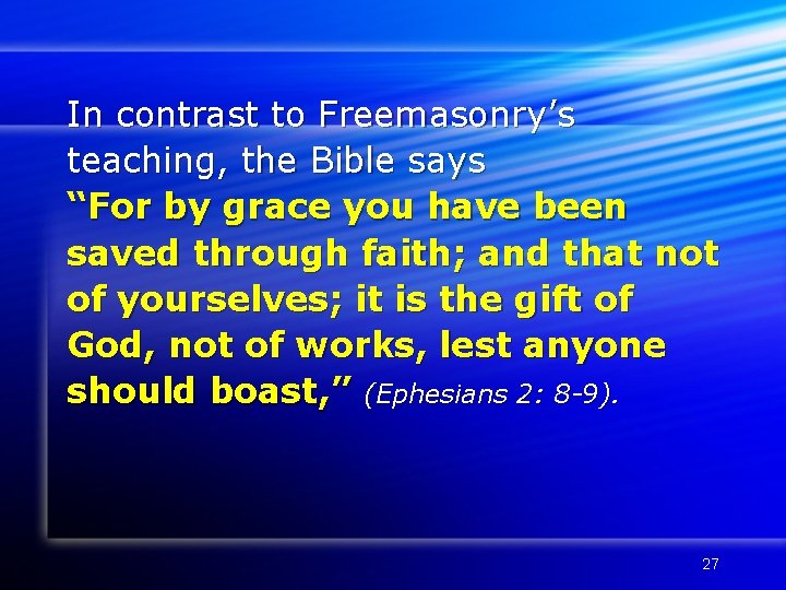 In contrast to Freemasonry’s teaching, the Bible says “For by grace you have been