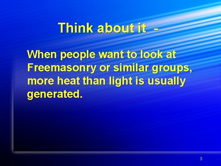 Think about it When people want to look at Freemasonry or similar groups, more