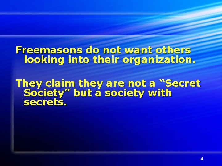 Freemasons do not want others looking into their organization. They claim they are not