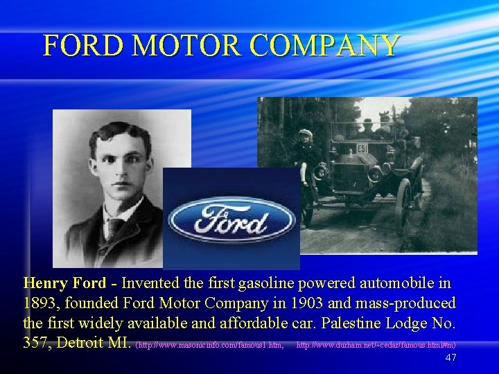 FORD MOTOR COMPANY Henry Ford - Invented the first gasoline powered automobile in 1893,