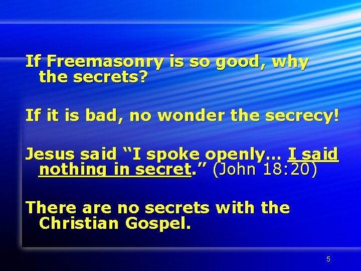 If Freemasonry is so good, why the secrets? If it is bad, no wonder