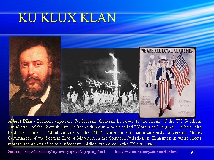 KU KLUX KLAN Albert Pike - Pioneer, explorer, Confederate General, he re-wrote the rituals