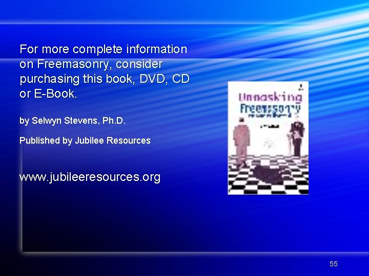 For more complete information on Freemasonry, consider purchasing this book, DVD, CD or E-Book.