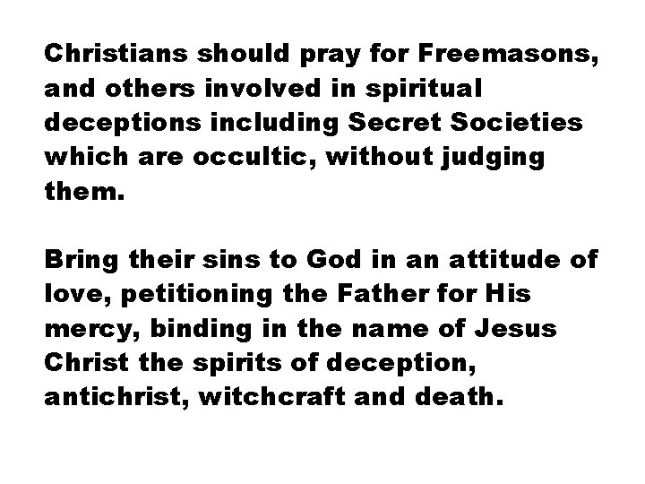 Christians should pray for Freemasons, and others involved in spiritual deceptions including Secret Societies