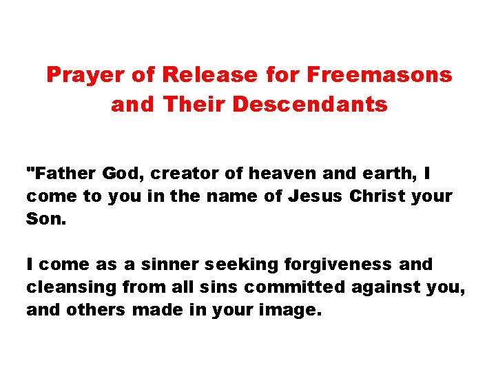 Prayer of Release for Freemasons and Their Descendants "Father God, creator of heaven and