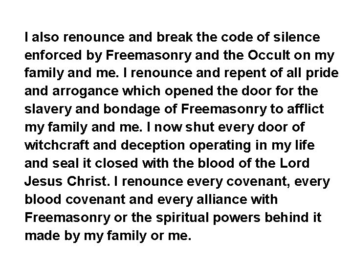 I also renounce and break the code of silence enforced by Freemasonry and the