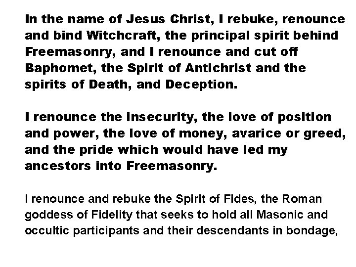 In the name of Jesus Christ, I rebuke, renounce and bind Witchcraft, the principal