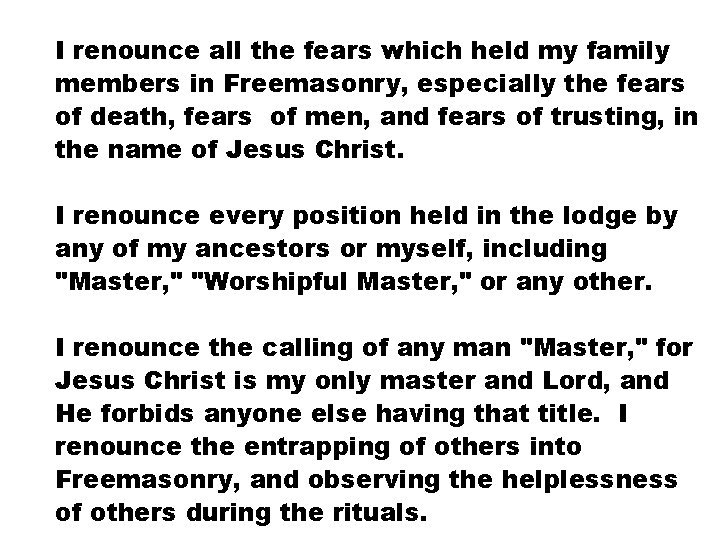 I renounce all the fears which held my family members in Freemasonry, especially the