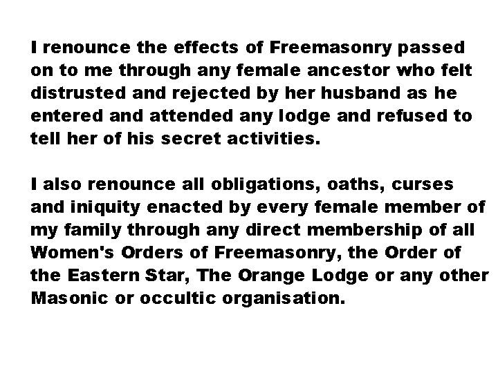 I renounce the effects of Freemasonry passed on to me through any female ancestor