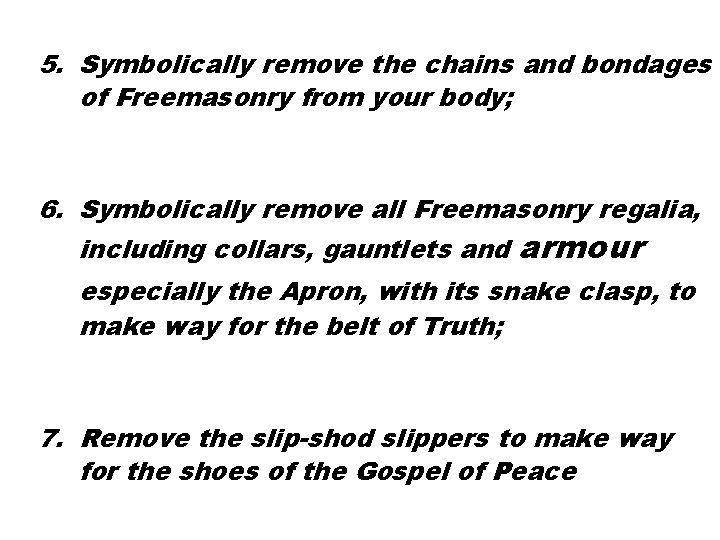 5. Symbolically remove the chains and bondages of Freemasonry from your body; 6. Symbolically