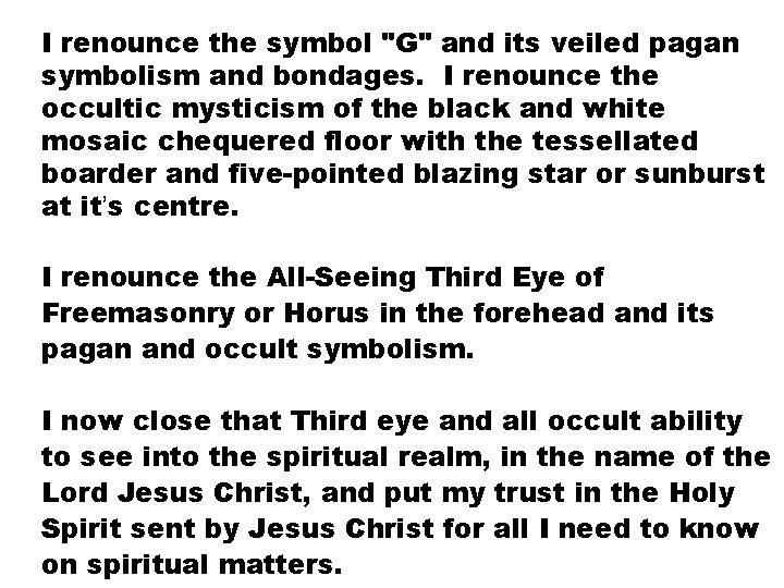 I renounce the symbol "G" and its veiled pagan symbolism and bondages. I renounce