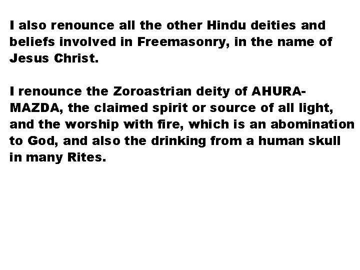 I also renounce all the other Hindu deities and beliefs involved in Freemasonry, in