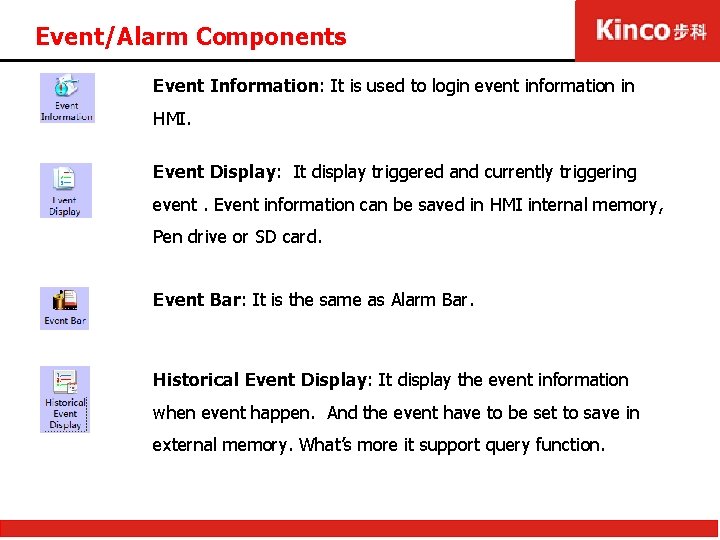 Event/Alarm Components Event Information: It is used to login event information in HMI. Event